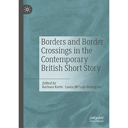 Borders and Border Crossings in the Contemporary British Short Story [Hardcover]