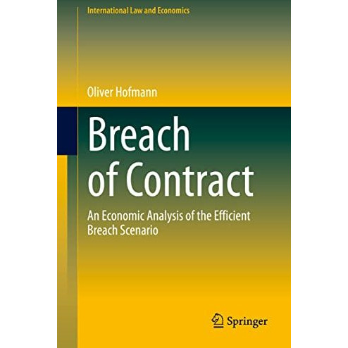 Breach of Contract: An Economic Analysis of the Efficient Breach Scenario [Hardcover]