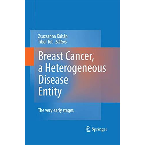 Breast Cancer, a Heterogeneous Disease Entity: The Very Early Stages [Paperback]