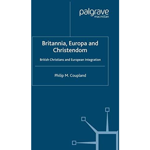 Britannia, Europa and Christendom: British Christians and European Integration [Paperback]