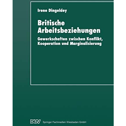 Britische Arbeitsbeziehungen: Gewerkschaften zwischen Konflikt, Kooperation und  [Paperback]