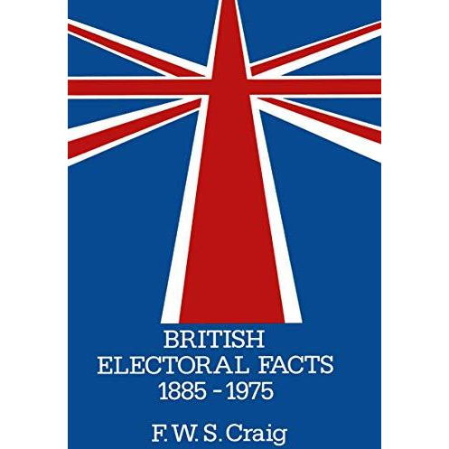 British Electoral Facts 18851975 [Paperback]