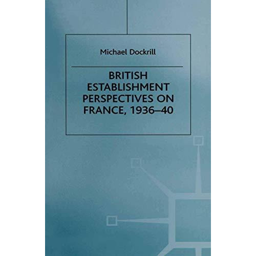 British Establishment Perspectives on France, 193640 [Paperback]