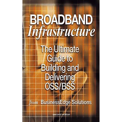 Broadband Infrastructure: The Ultimate Guide to Building and Delivering OSS/BSS [Paperback]