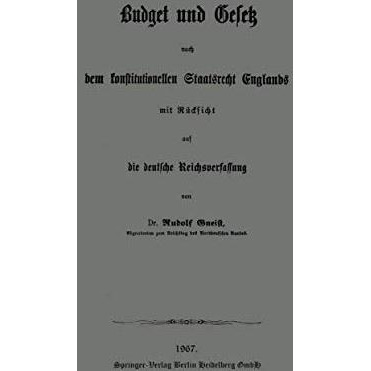 Budget und Gesetz nach dem konstitutionellen Staatsrecht Englands: Mit R?cksicht [Paperback]