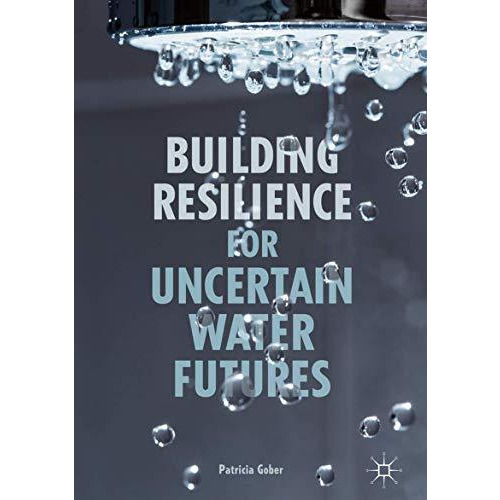 Building Resilience for Uncertain Water Futures [Hardcover]