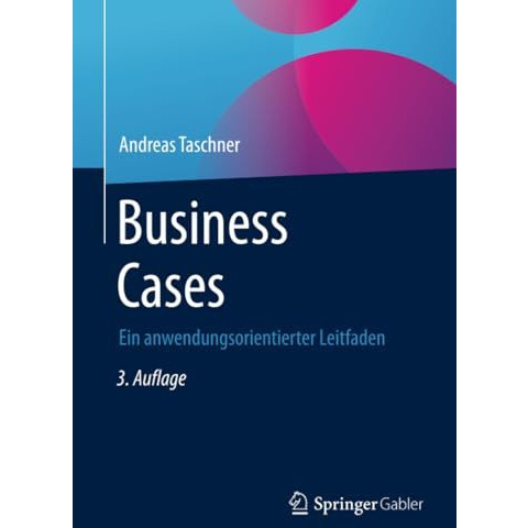 Business Cases: Ein anwendungsorientierter Leitfaden [Paperback]