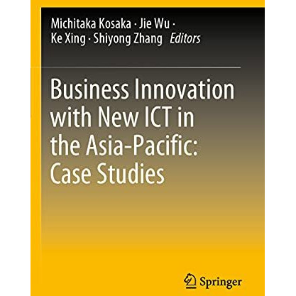 Business Innovation with New ICT in the Asia-Pacific: Case Studies [Paperback]