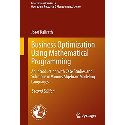 Business Optimization Using Mathematical Programming: An Introduction with Case  [Hardcover]