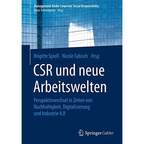 CSR und neue Arbeitswelten: Perspektivwechsel in Zeiten von Nachhaltigkeit, Digi [Paperback]