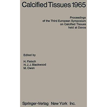 Calcified Tissues 1965: Proceedings of the Third European Symposium on Calcified [Paperback]