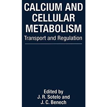 Calcium and Cellular Metabolism: Transport and Regulation [Paperback]