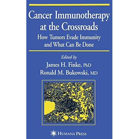 Cancer Immunotherapy at the Crossroads: How Tumors Evade Immunity and What Can B [Paperback]