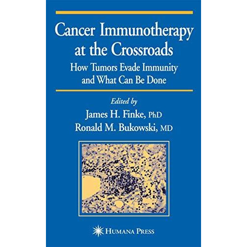 Cancer Immunotherapy at the Crossroads: How Tumors Evade Immunity and What Can B [Hardcover]