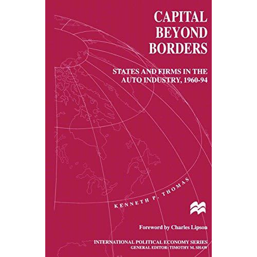 Capital beyond Borders: States and Firms in the Auto Industry, 196094 [Paperback]