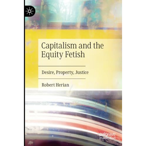 Capitalism and the Equity Fetish: Desire, Property, Justice [Paperback]