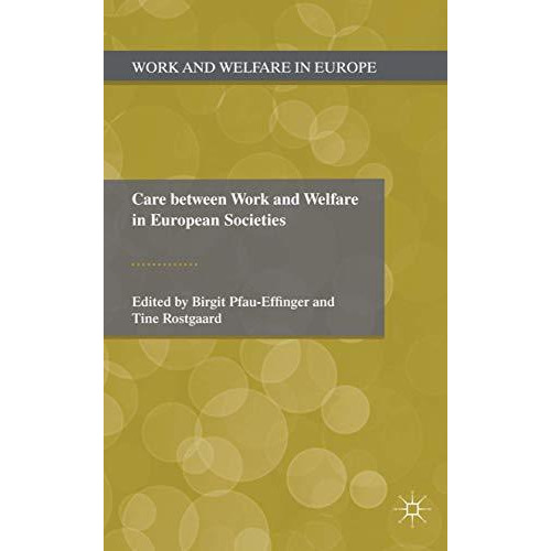 Care Between Work and Welfare in European Societies [Hardcover]