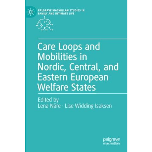 Care Loops and Mobilities in Nordic, Central, and Eastern European Welfare State [Paperback]