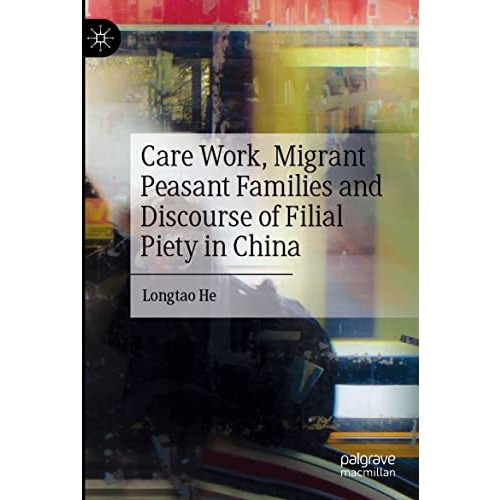 Care Work, Migrant Peasant Families and Discourse of Filial Piety in China [Paperback]