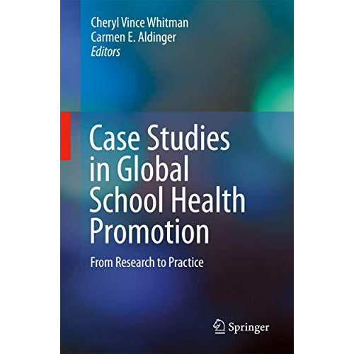 Case Studies in Global School Health Promotion: From Research to Practice [Hardcover]