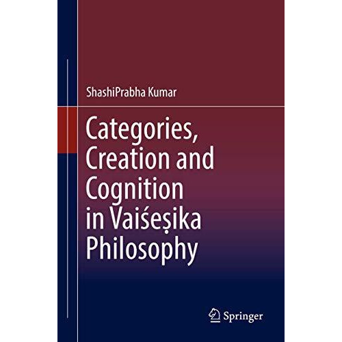 Categories, Creation and Cognition in Vai[ecika Philosophy [Hardcover]