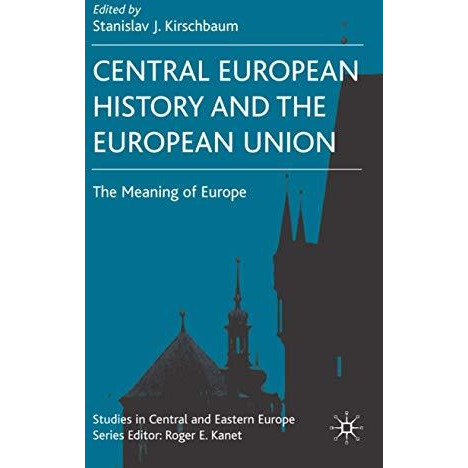 Central European History and the European Union: The Meaning of Europe [Hardcover]