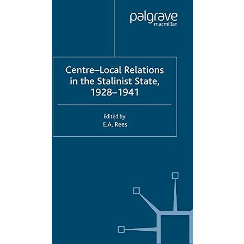 Centre-Local Relations in the Stalinist State, 1928-1941 [Paperback]