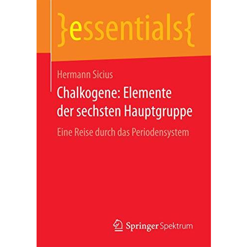 Chalkogene: Elemente der sechsten Hauptgruppe: Eine Reise durch das Periodensyst [Paperback]