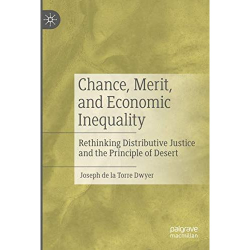 Chance, Merit, and Economic Inequality: Rethinking Distributive Justice and the  [Paperback]