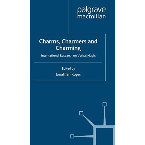 Charms, Charmers and Charming: International Research on Verbal Magic [Paperback]