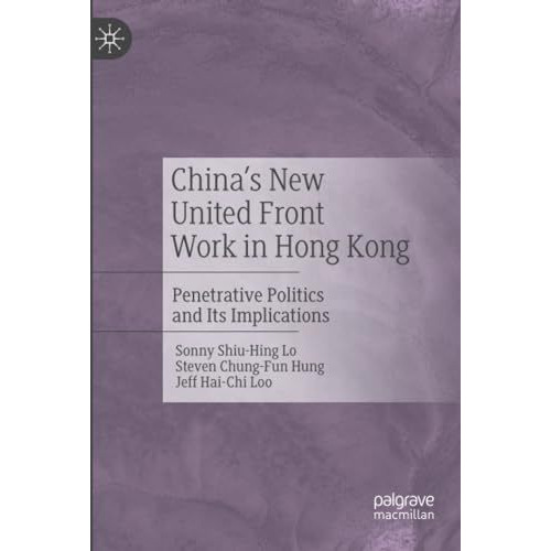 China's New United Front Work in Hong Kong: Penetrative Politics and Its Implica [Paperback]