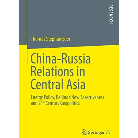 China-Russia Relations in Central Asia: Energy Policy, Beijings New Assertivene [Paperback]