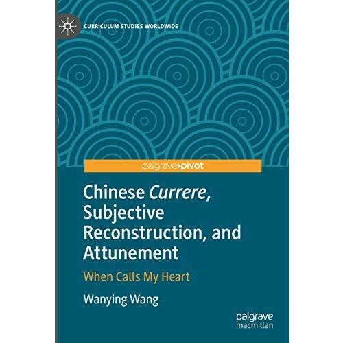 Chinese Currere, Subjective Reconstruction, and Attunement: When Calls My Heart [Hardcover]