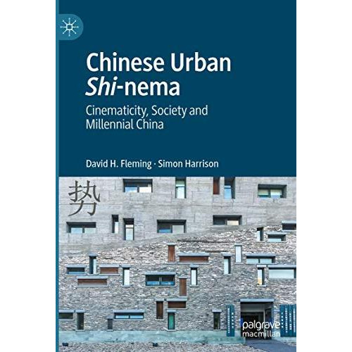 Chinese Urban Shi-nema: Cinematicity, Society and Millennial China [Hardcover]