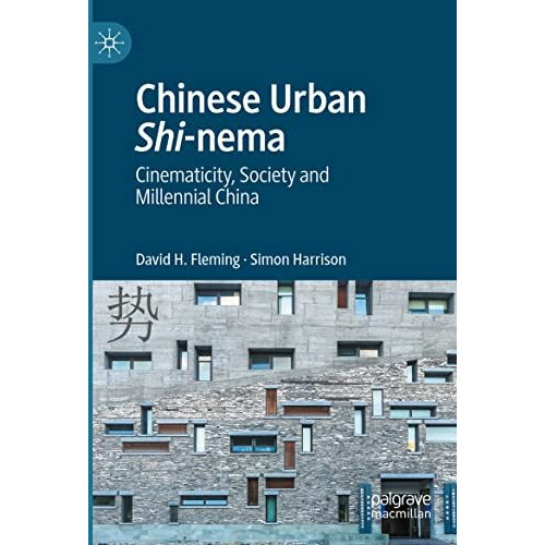 Chinese Urban Shi-nema: Cinematicity, Society and Millennial China [Paperback]