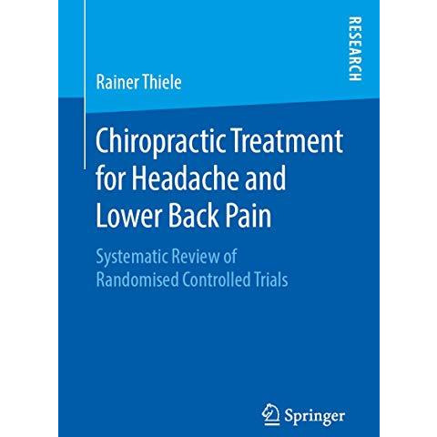 Chiropractic Treatment for Headache and Lower Back Pain: Systematic Review of Ra [Paperback]