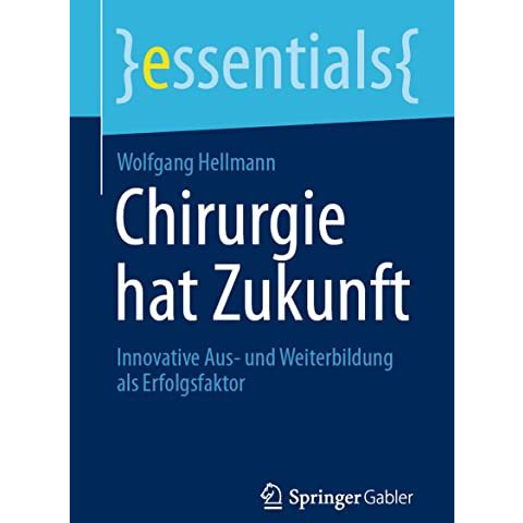 Chirurgie hat Zukunft: Innovative Aus- und Weiterbildung als Erfolgsfaktor [Paperback]