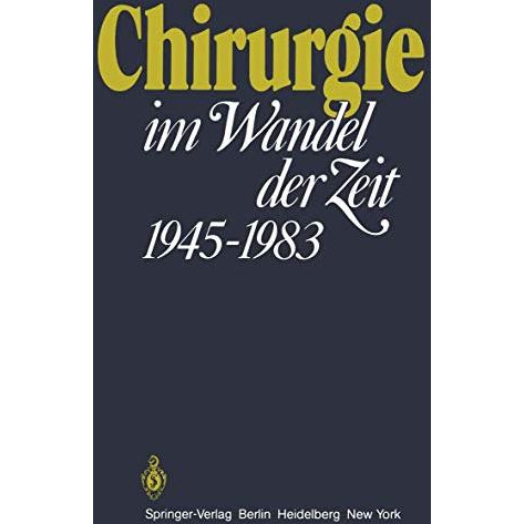 Chirurgie im Wandel der Zeit 19451983: 1945 - 1983 [Paperback]