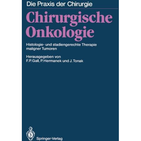 Chirurgische Onkologie: Histologie- und stadiengerechte Therapie maligner Tumore [Paperback]