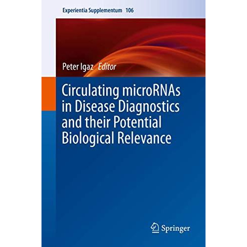 Circulating microRNAs in Disease Diagnostics and their Potential Biological Rele [Hardcover]