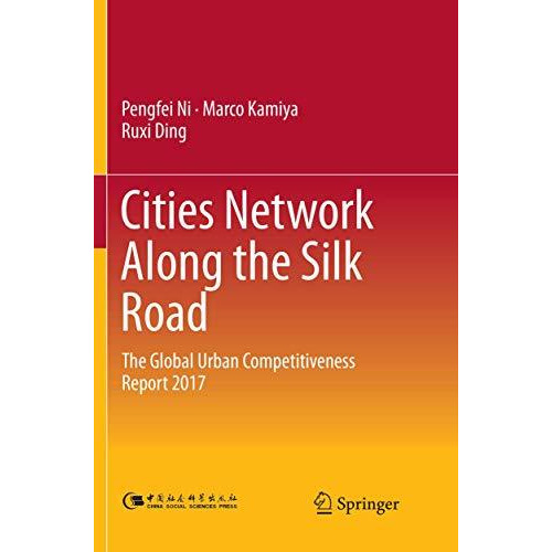 Cities Network Along the Silk Road: The Global Urban Competitiveness Report 2017 [Paperback]