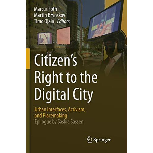 Citizens Right to the Digital City: Urban Interfaces, Activism, and Placemaking [Paperback]