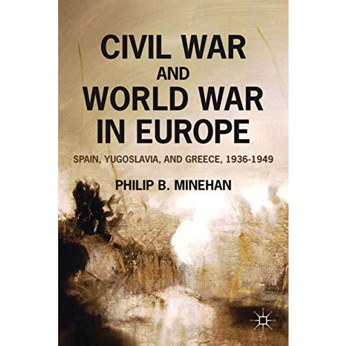 Civil War and World War in Europe: Spain, Yugoslavia, and Greece, 1936-1949 [Paperback]