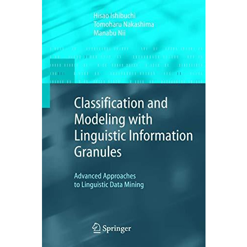 Classification and Modeling with Linguistic Information Granules: Advanced Appro [Paperback]