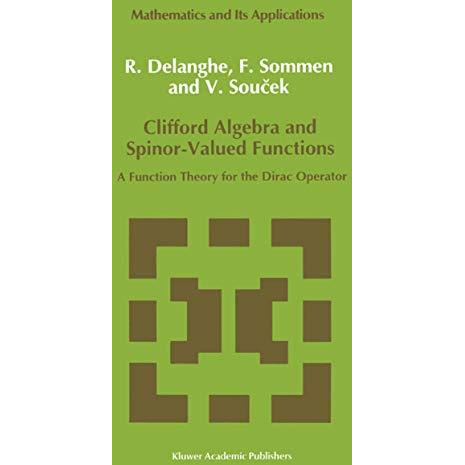 Clifford Algebra and Spinor-Valued Functions: A Function Theory for the Dirac Op [Paperback]