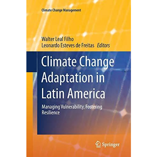 Climate Change Adaptation in Latin America: Managing Vulnerability, Fostering Re [Paperback]