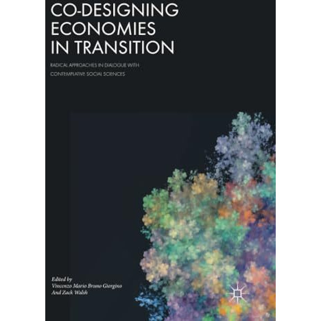 Co-Designing Economies in Transition: Radical Approaches in Dialogue with Contem [Paperback]