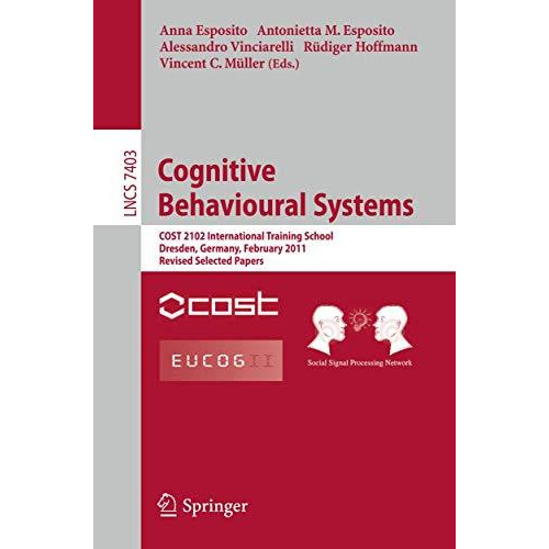 Cognitive Behavioural Systems: COST 2102 International Training School, Dresden, [Paperback]