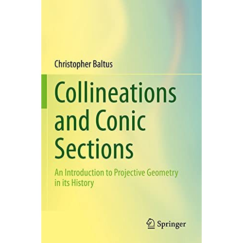 Collineations and Conic Sections: An Introduction to Projective Geometry in its  [Paperback]