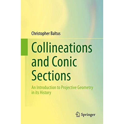 Collineations and Conic Sections: An Introduction to Projective Geometry in its  [Hardcover]